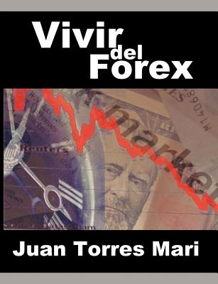 Vivir del Forex - Torres Mari, Juan