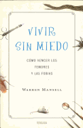 Vivir Sin Miedo. Cmo Vencer Los Temores y Las Fobias