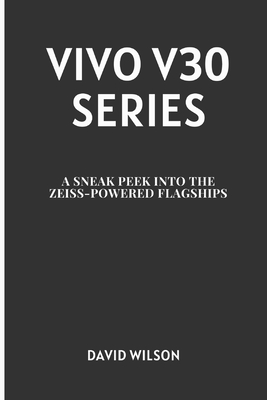 Vivo V30 Series: A Sneak Peek into the Zeiss-Powered Flagships - Wilson, David