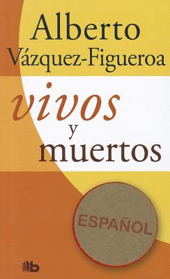 Vivos y Muertos - Vazquez-Figueroa, Alberto