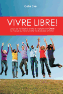 Vivre libre!: La joie de la libert? et de la victoire en Christ