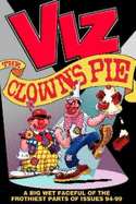 Viz: The Clown's Pie - A Foaming Faceful of the Frothiest Parts of Viz Issues 94 to 99