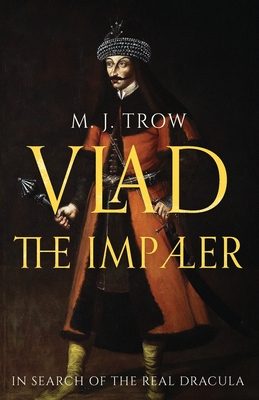 Vlad the Impaler: In search of the real Dracula - Trow, M J