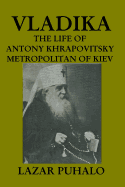 Vladika: The Life of Antony Khrapovitsky. Metropolitan of Kiev