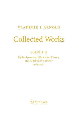 Vladimir I. Arnold - Collected Works: Hydrodynamics, Bifurcation Theory, and Algebraic Geometry 1965-1972 - Arnold, Vladimir I., and Givental, Alexander B. (Editor), and Khesin, Boris A. (Editor)