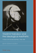 Vladimir Nabokov and the Ideological Aesthetic: A Study of his Novels and Plays, 1926-1939