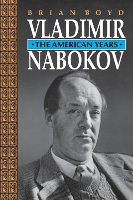 Vladimir Nabokov: The American Years - Boyd, Brian