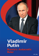 Vladimir Putin: Russia's Autocratic Ruler
