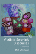 Vladimir Sorokin's Discourses: A Companion
