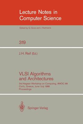VLSI Algorithms and Architectures: 3rd Aegean Workshop on Computing, Awoc 88. Corfu, Greece, June 28 - July 1, 1988. Proceedings - Reif, John H (Editor)