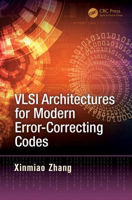 VLSI Architectures for Modern Error-Correcting Codes - Zhang, Xinmiao