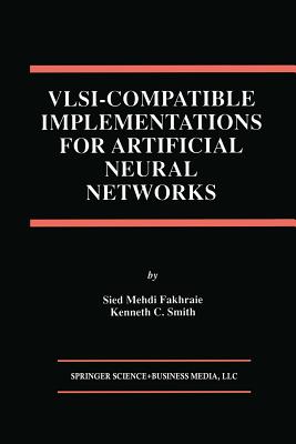 VLSI -- Compatible Implementations for Artificial Neural Networks - Fakhraie, Sied Mehdi, and Smith, Kenneth C