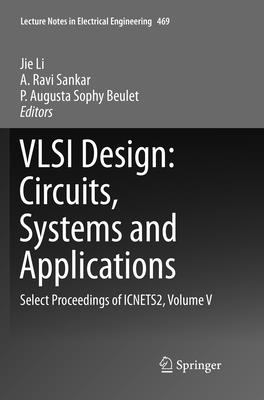 VLSI Design: Circuits, Systems and Applications: Select Proceedings of Icnets2, Volume V - Li, Jie (Editor), and Sankar, A Ravi (Editor), and Beulet, P Augusta Sophy (Editor)