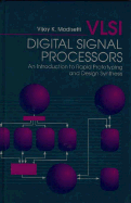 VLSI Digital Signal Processors: An Introduction to Rapid Prototyping and Design Synthesis - Madisetti, Vijay