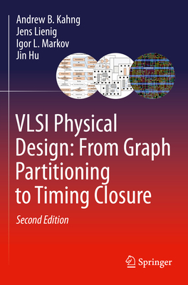 VLSI Physical Design: From Graph Partitioning to Timing Closure - Kahng, Andrew B., and Lienig, Jens, and Markov, Igor L.