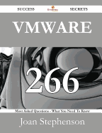 Vmware 266 Success Secrets - 266 Most Asked Questions on Vmware - What You Need to Know