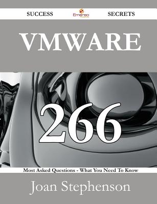 Vmware 266 Success Secrets - 266 Most Asked Questions on Vmware - What You Need to Know - Stephenson, Joan