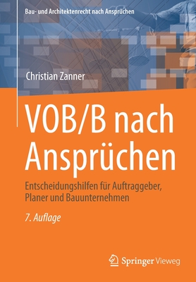 Vob/B Nach Anspruchen: Entscheidungshilfen Fur Auftraggeber, Planer Und Bauunternehmen - Zanner, Christian