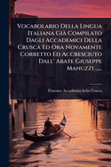 Vocabolario Della Lingua Italiana Gi Compilato Dagli Accademici Della Crusca Ed Ora Novamente Corretto Ed Accresciuto Dall' Abate Giuseppe Manuzzi ......