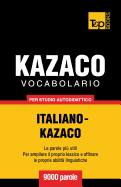 Vocabolario Italiano-Kazaco per studio autodidattico - 9000 parole
