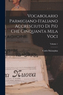 Vocabolario Parmigiano-Italiano Accresciuto Di Pi Che Cinquanta Mila Voci; Volume 1