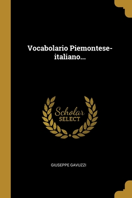 Vocabolario Piemontese-Italiano... - Gavuzzi, Giuseppe