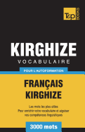 Vocabulaire Fran?ais-Kirghize Pour l'Autoformation - 3000 Mots