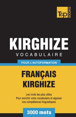 Vocabulaire Fran?ais-Kirghize Pour l'Autoformation - 3000 Mots - Taranov, Andrey