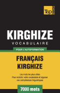 Vocabulaire Fran?ais-Kirghize Pour l'Autoformation - 7000 Mots