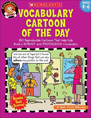 Vocabulary Cartoon of the Day: Grades 4-6: 180 Reproducible Cartoons That Help Kids Build a Robust and Prodigious Vocabulary - Nobleman, Marc Tyler