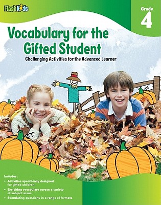 Vocabulary for the Gifted Student, Grade 4: Challenging Activities for the Advanced Learner - Flash Kids (Editor)