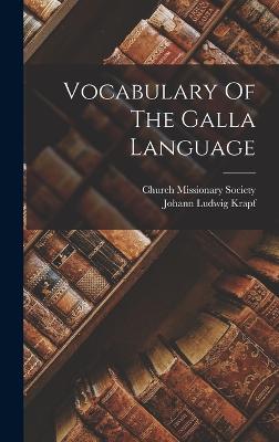 Vocabulary Of The Galla Language - Krapf, Johann Ludwig, and Church Missionary Society (Creator)