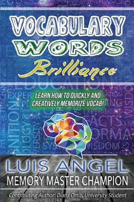 Vocabulary Words Brilliance: Learn How To Quickly and Creatively Memorize Vocab - Ortiz, Diana, and Echeverria, Luis Angel