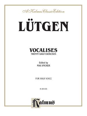 Vocalises -- 20 Daily Exercises: High Voice - Ltgen, B (Composer), and Spicker, Max (Composer)