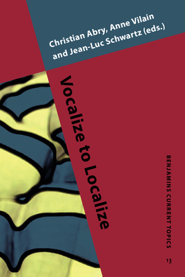 Vocalize to Localize - Abry, Christian (Editor), and Vilain, Anne (Editor), and Schwartz, Jean-Luc (Editor)