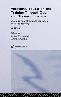Vocational Education and Training through Open and Distance Learning: World review of distance education and open learning Volume 5 - Moran, Louise, and Rumble, Greville