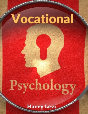 Vocational Psychology: Its Problems And Methods - Harry Levi