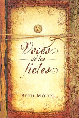 Voces de los Fieles - Moore, Beth, and Vazquez, Mirta (Translated by), and Arabia, Graciela (Translated by)