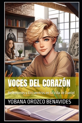 Voces del Corazn: Reflexiones y Encuentros en la Vida de Daniel - Orozco Benavides, Yobana