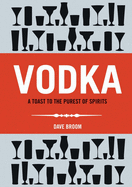 Vodka: A Toast to The Purest of Spirits