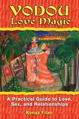 Vodou Love Magic: A Practical Guide to Love, Sex, and Relationships - Filan, Kenaz