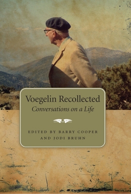 Voegelin Recollected: Conversations on a Life - Cooper, Barry, PH.D. (Editor), and Bruhn, Jodi (Editor)