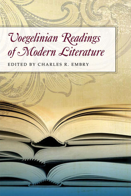 Voegelinian Readings of Modern Literature: Volume 1 - Embry, Charles R, Mr. (Editor)