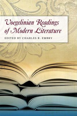 Voegelinian Readings of Modern Literature - Embry, Charles R, Mr. (Editor)