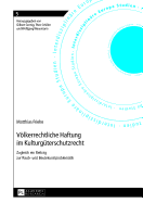 Voelkerrechtliche Haftung Im Kulturgueterschutzrecht: Zugleich Ein Beitrag Zur Raub- Und Beutekunstproblematik