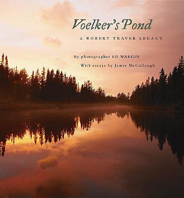 Voelker's Pond: A Robert Traver Legacy - Wargin, Ed, and McCullough, James