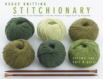 Vogue Knitting Stitchionarytm Volume One: Knit & Purl: the Ultimate Stitch Dictionary From the Editors of Vogue Knitting Magazine (Vogue Knitting Stitchionary Series) - 