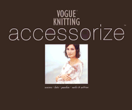 Vogue Knitting Accessorize: Scarves Hats Ponchos Socks & Mittens