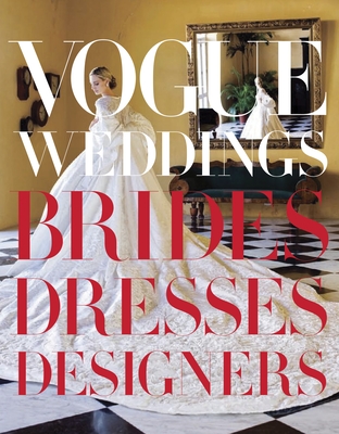 Vogue Weddings: Brides, Dresses, Designers - Bowles, Hamish (Editor), and Wang, Vera (Foreword by)