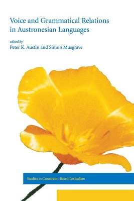 Voice and Grammatical Relations in Austronesian Languages - Austin, Peter K (Editor), and Musgrave, Simon (Editor)